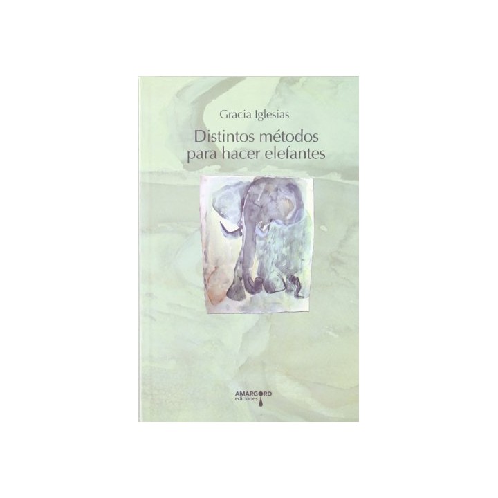 DISTINTOS METODOS PARA HACER ELEFANTES (Dedicatoria y firma autógrafa de autor a poeta con obras publicadas) PRIMERA EDICION